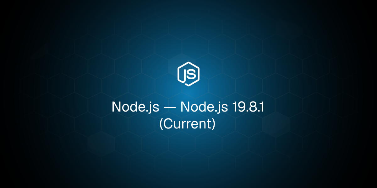 Node.js 19.8.1 (Current)