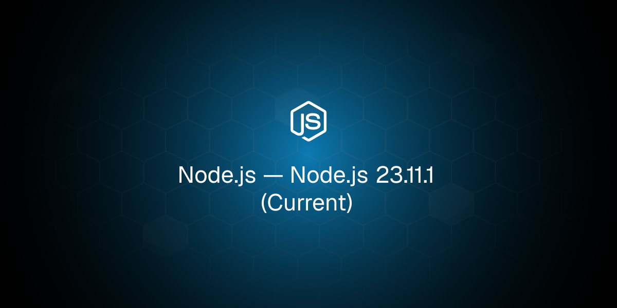 Node.js 23.11.1 (Current)
