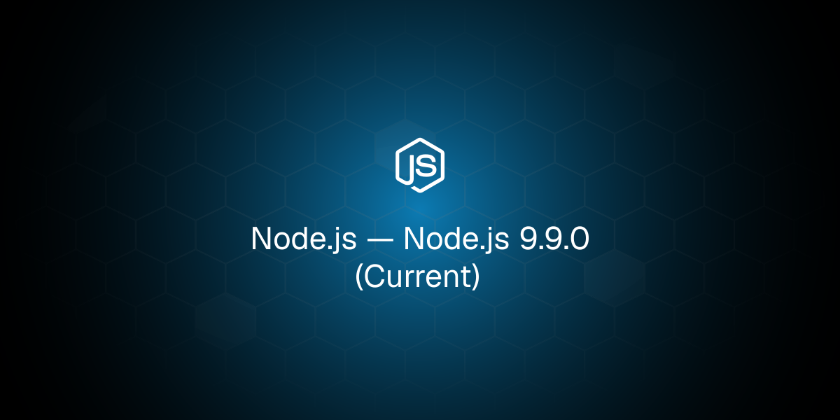 Node.js 9.9.0 (Current)