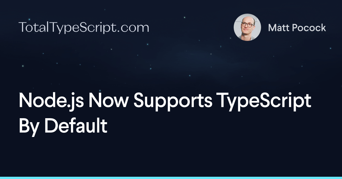 Node.js Now Supports TypeScript By Default (article)