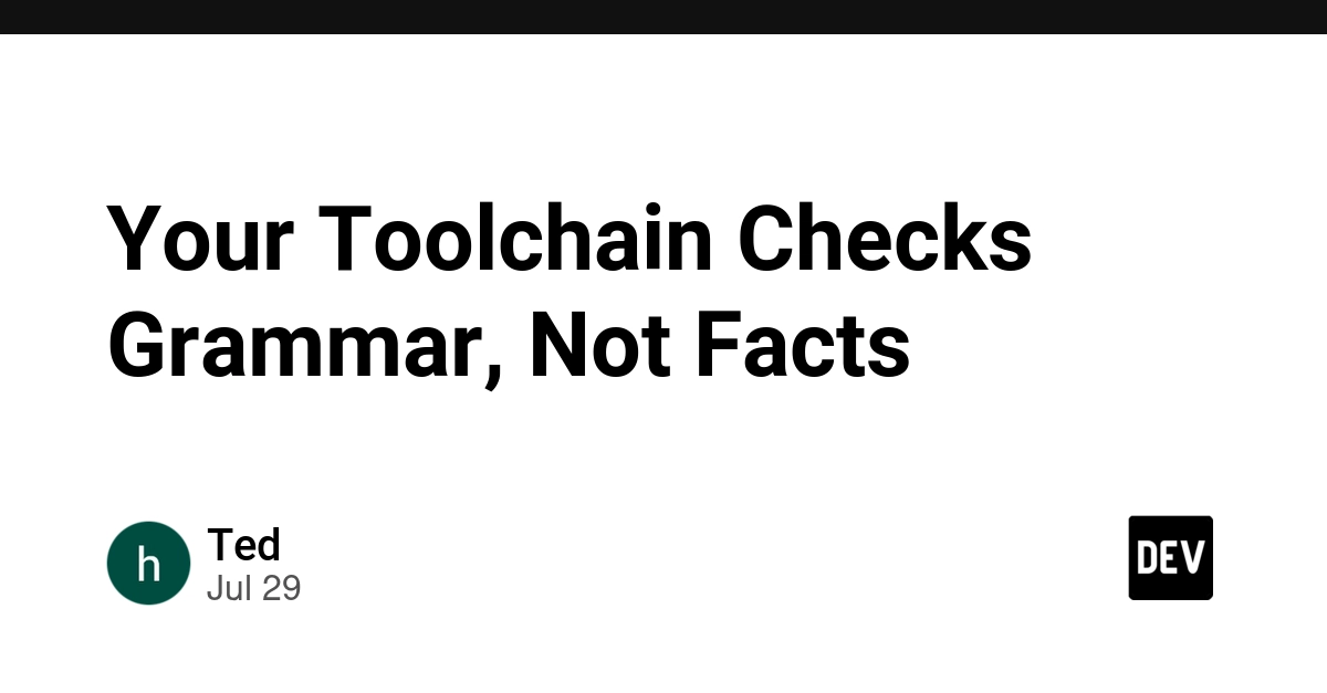 Your Toolchain Checks Grammar, Not Facts