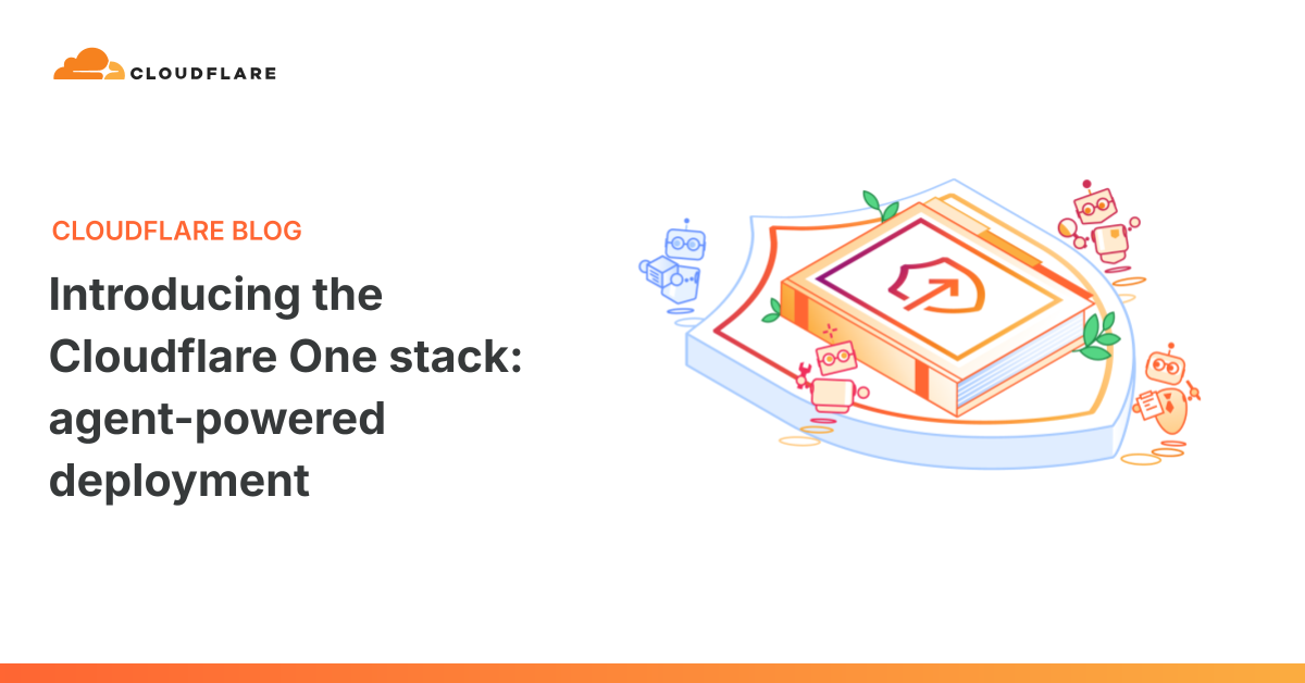 Introducing the Cloudflare One stack: agent-powered deployment