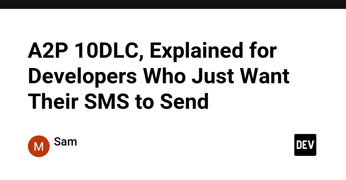 A2P 10DLC, Explained for Developers Who Just Want Their SMS to Send