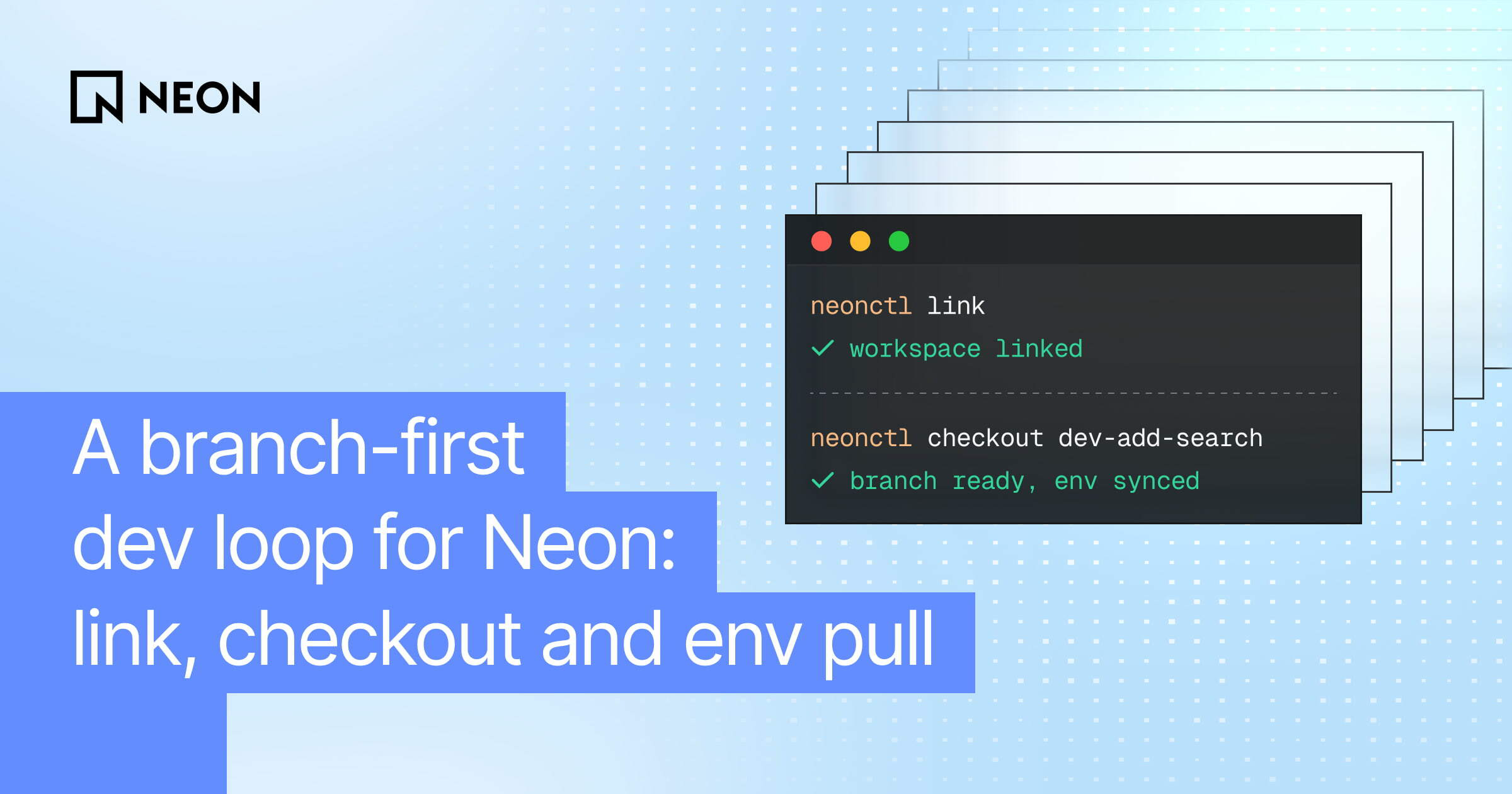 A branch-first dev loop for Neon: link, checkout and env pull