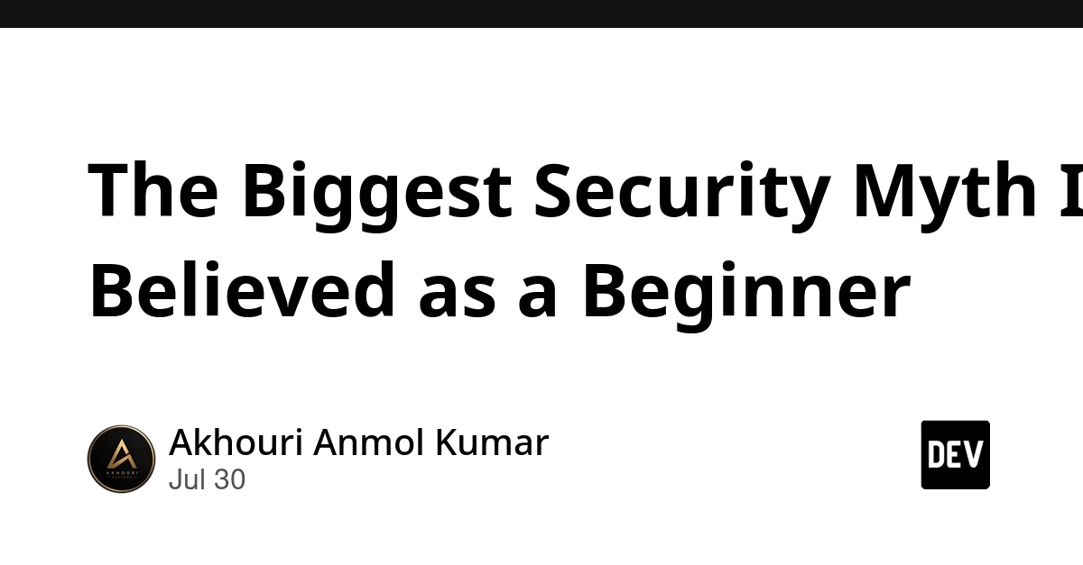 The Biggest Security Myth I Believed as a Beginner