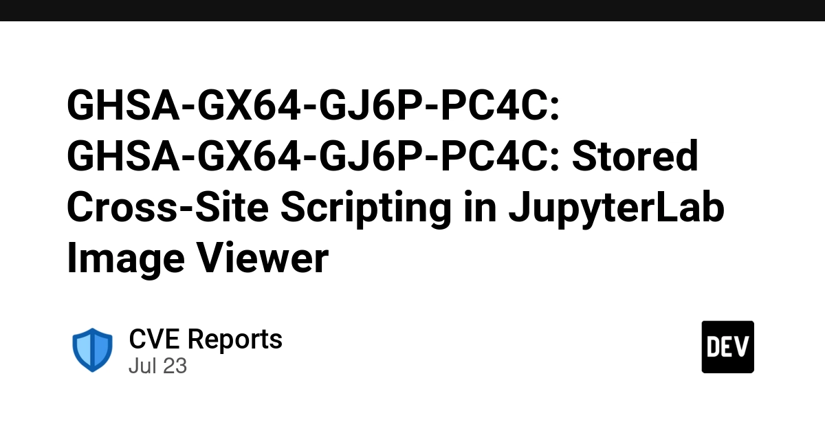 GHSA-GX64-GJ6P-PC4C: GHSA-GX64-GJ6P-PC4C: Stored Cross-Site Scripting in JupyterLab Image Viewer