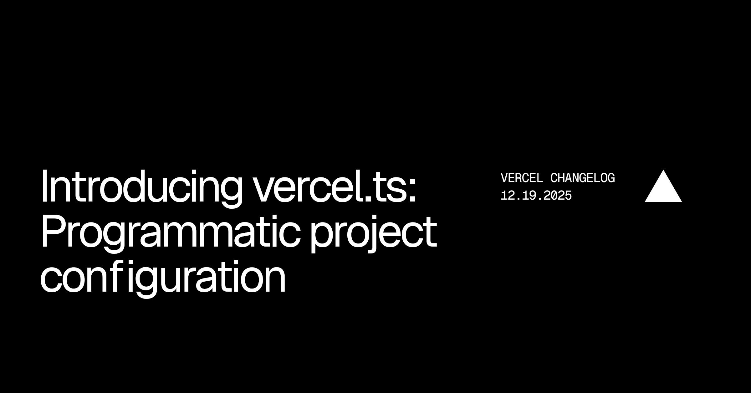 Introducing vercel.ts: Programmatic project configuration