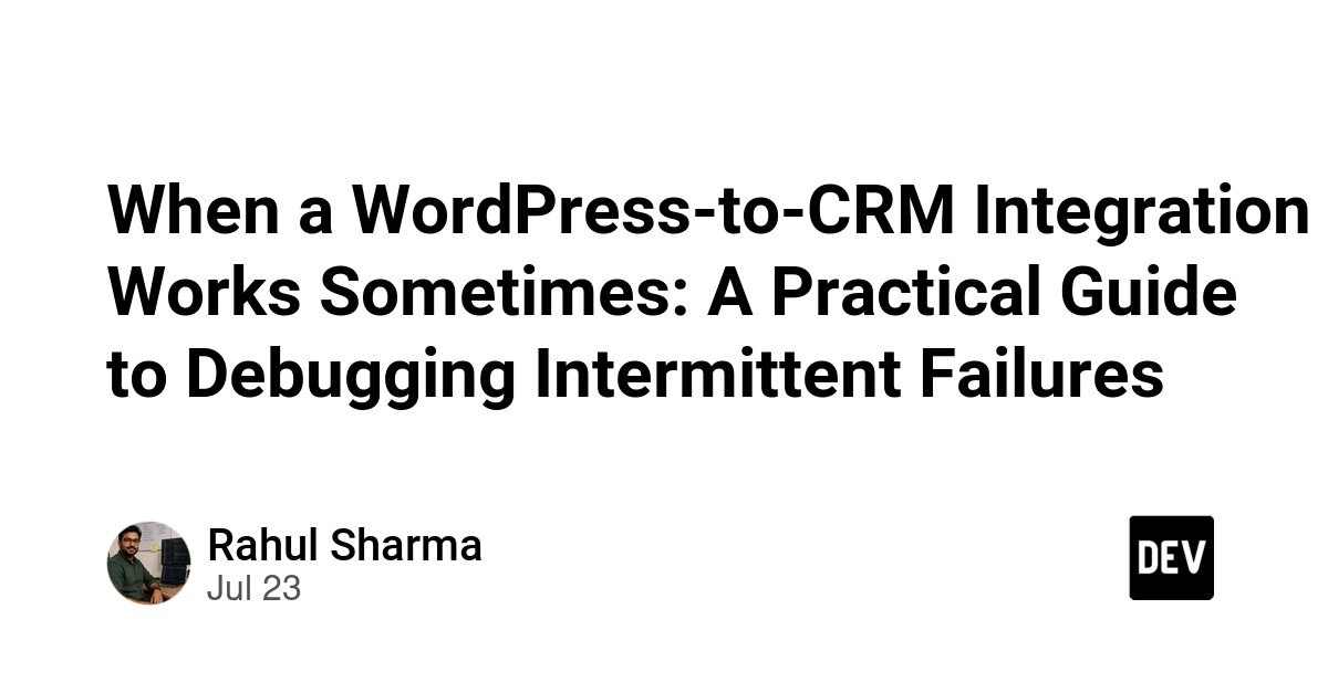 When a WordPress-to-CRM Integration Works Sometimes: A Practical Guide to Debugging Intermittent Failures