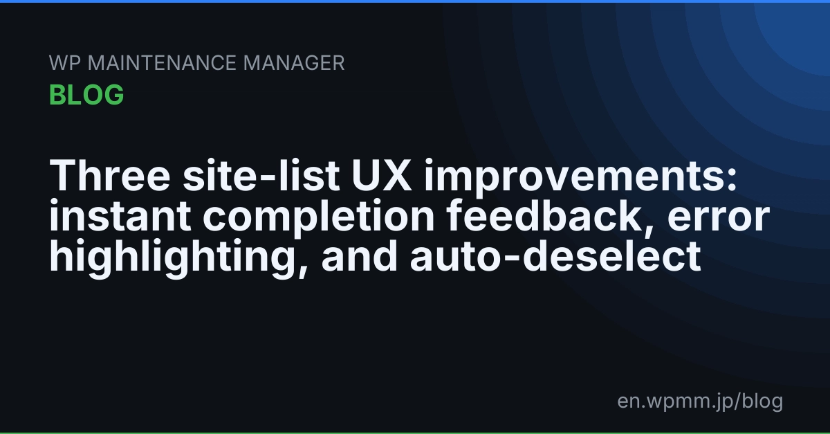 Three site-list UX improvements: instant completion feedback, error highlighting, and auto-deselect