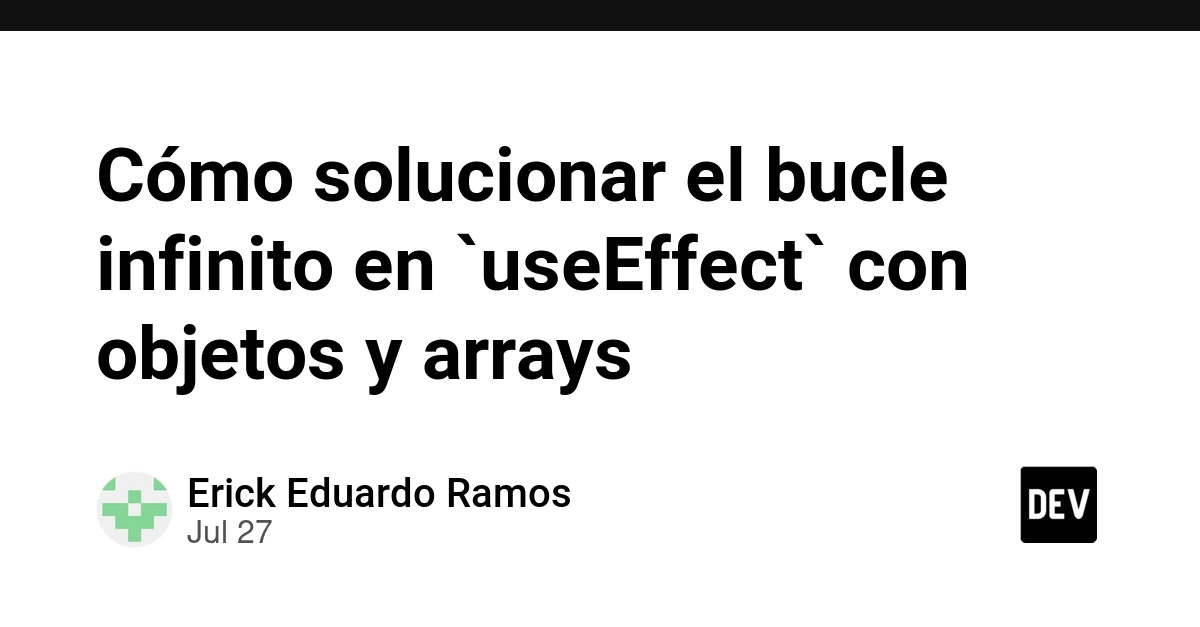 Cómo solucionar el bucle infinito en `useEffect` con objetos y arrays