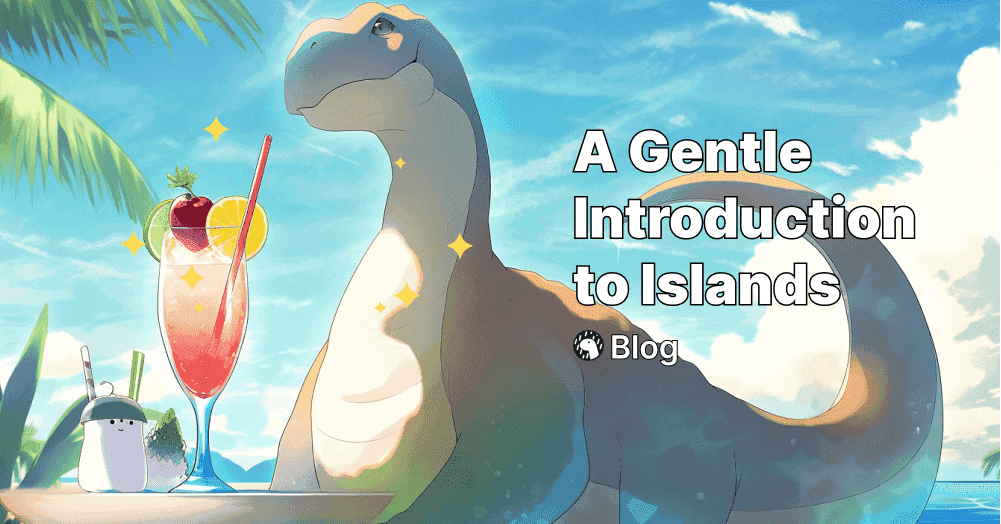 A Gentle Introduction to Islands