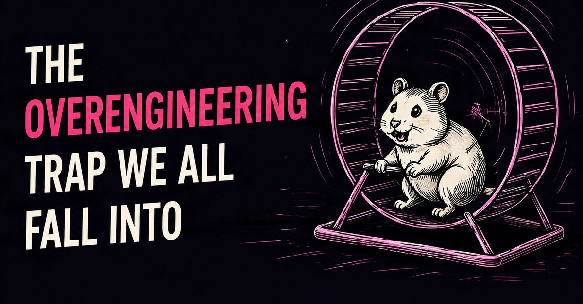 The Overengineering Trap We All Fall Into