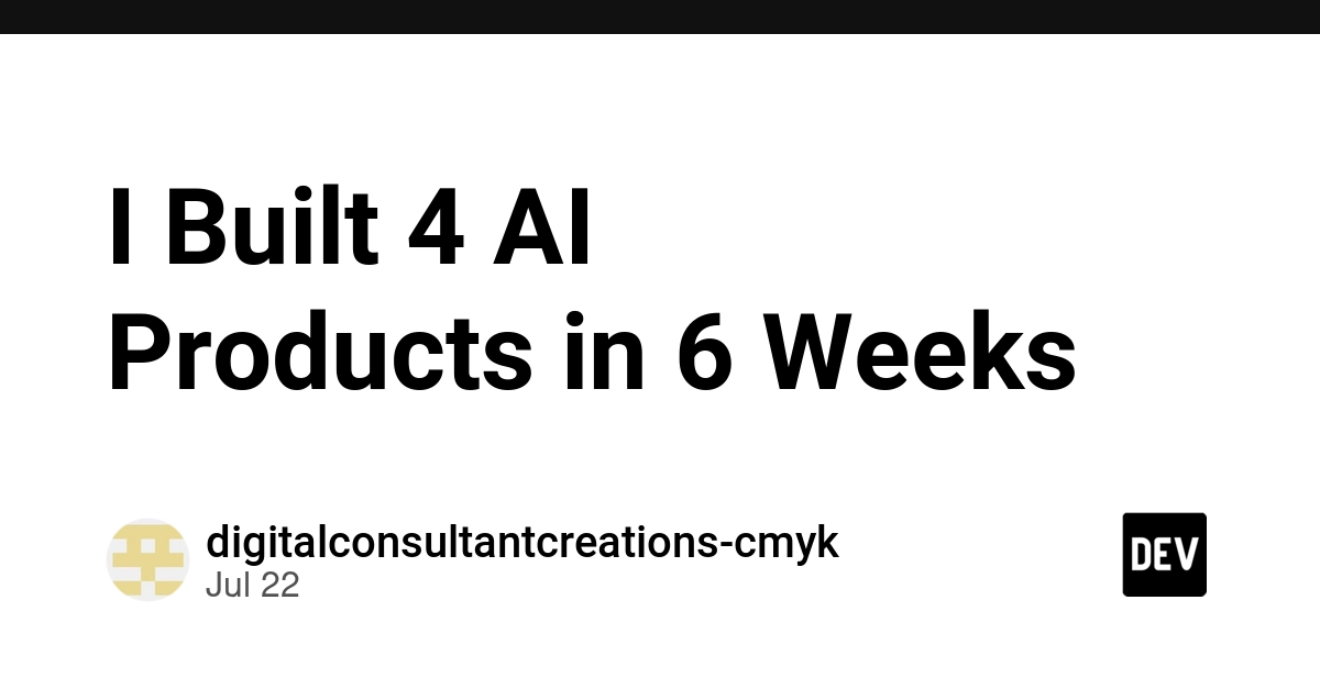 I Built 4 AI Products in 6 Weeks