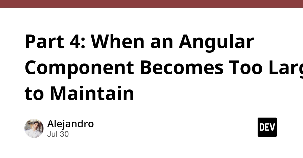 Part 4: When an Angular Component Becomes Too Large to Maintain
