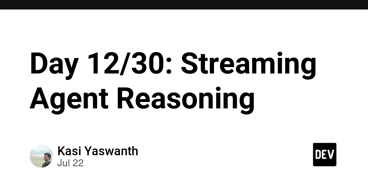 Day 12/30: Streaming Agent Reasoning
