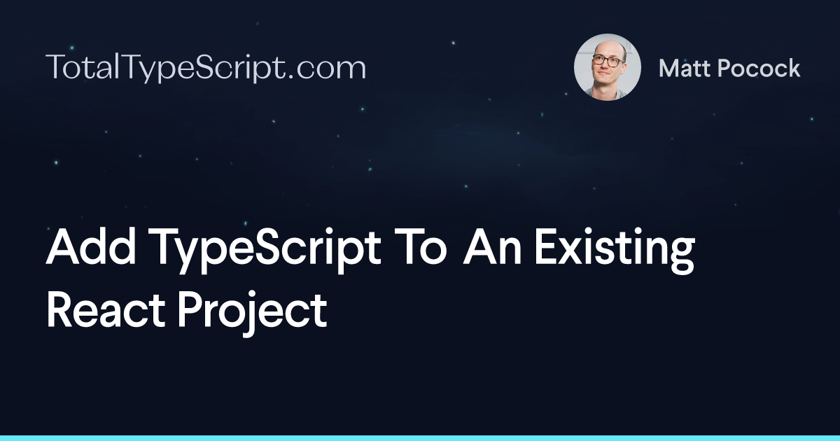 Add TypeScript To An Existing React Project (article)