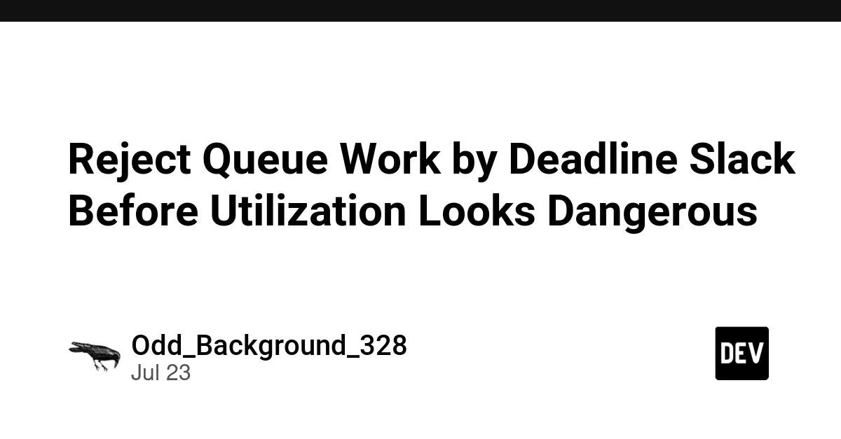 Reject Queue Work by Deadline Slack Before Utilization Looks Dangerous