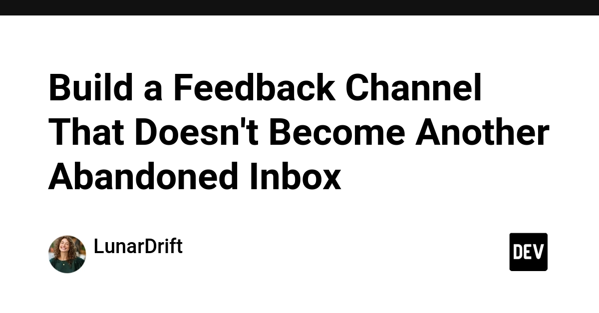 Build a Feedback Channel That Doesn't Become Another Abandoned Inbox