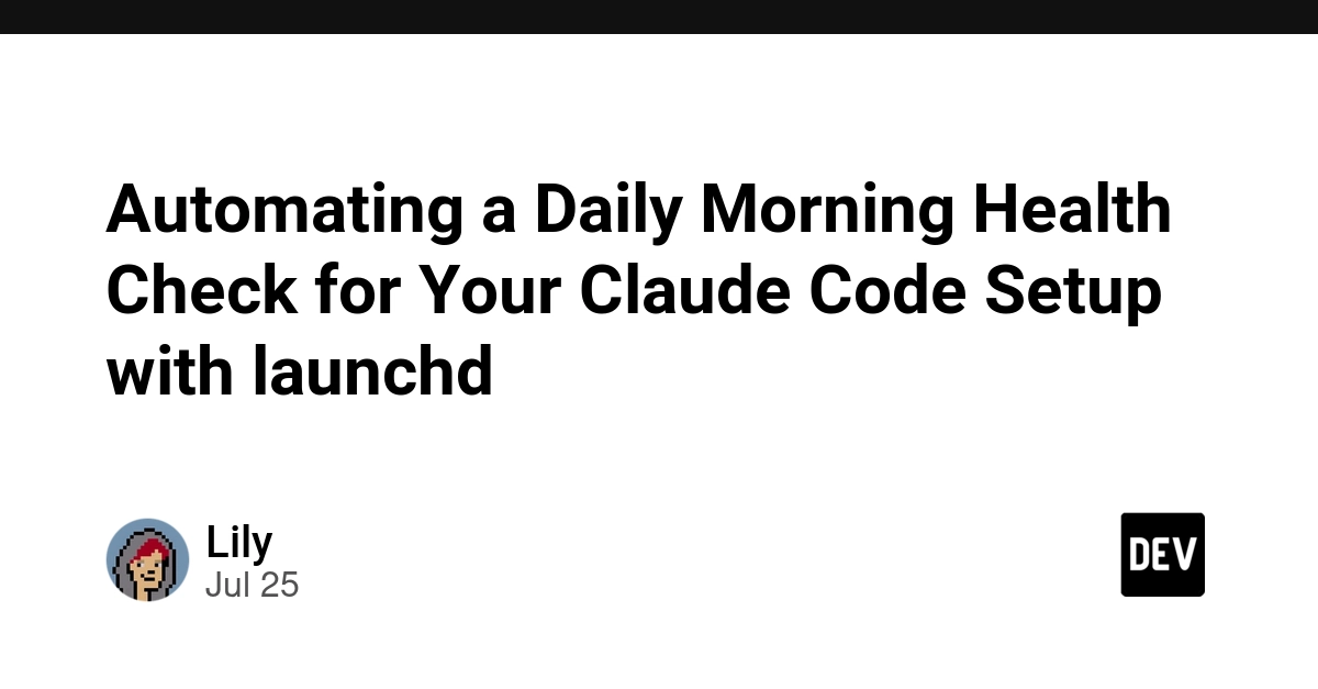Automating a Daily Morning Health Check for Your Claude Code Setup with launchd