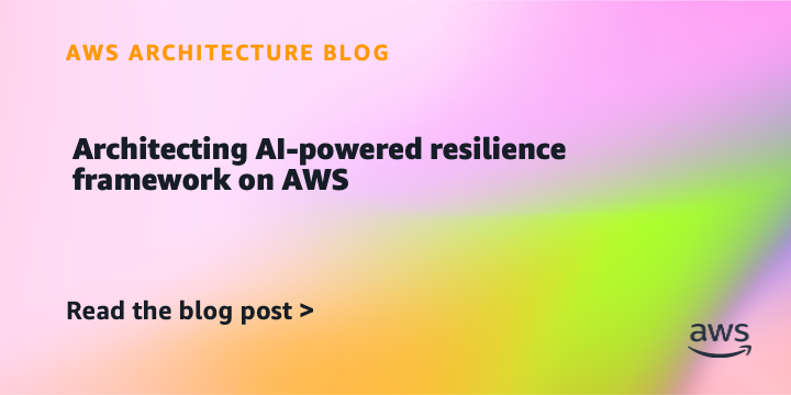 Architecting AI-powered resilience framework on AWS