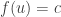 f(u)=c