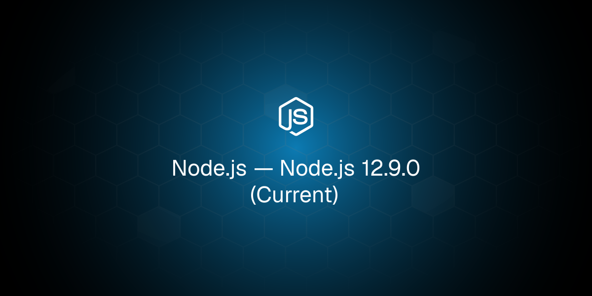 Node.js 12.9.0 (Current)