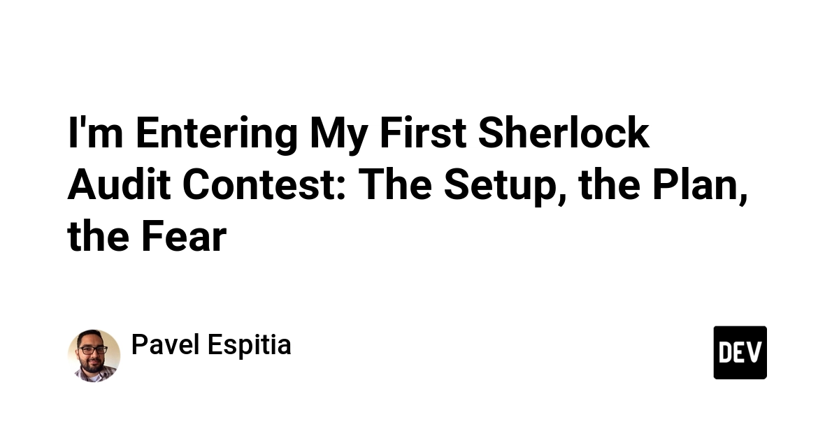 I'm Entering My First Sherlock Audit Contest: The Setup, the Plan, the Fear