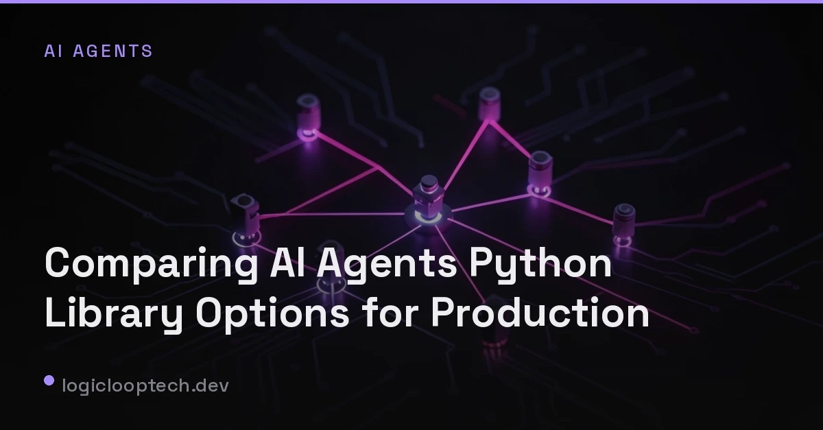 Comparing AI Agents Python Library Options for Production