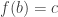 f(b)=c