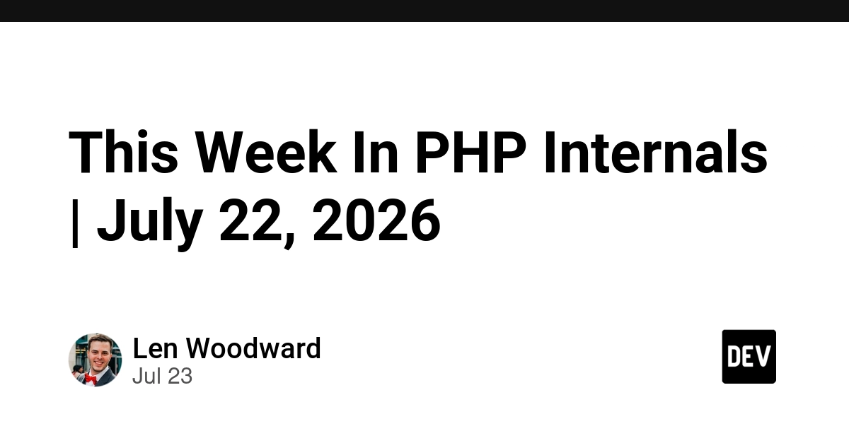 This Week In PHP Internals | July 22, 2026