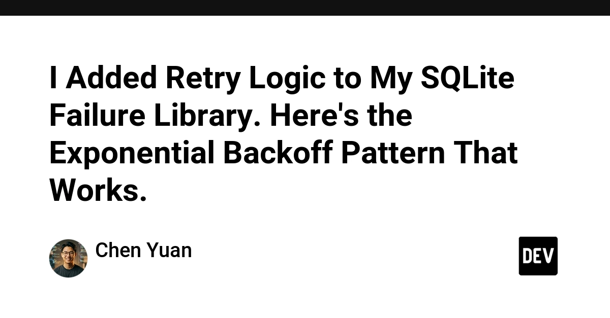 I Added Retry Logic to My SQLite Failure Library. Here's the Exponential Backoff Pattern That Works.