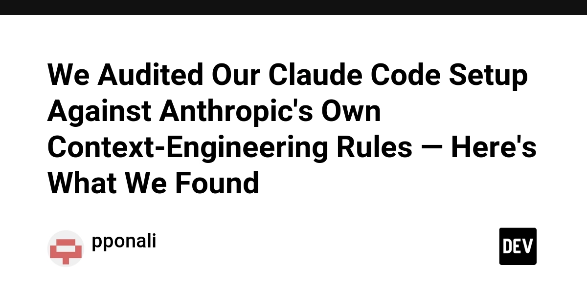 We Audited Our Claude Code Setup Against Anthropic's Own Context-Engineering Rules — Here's What We Found