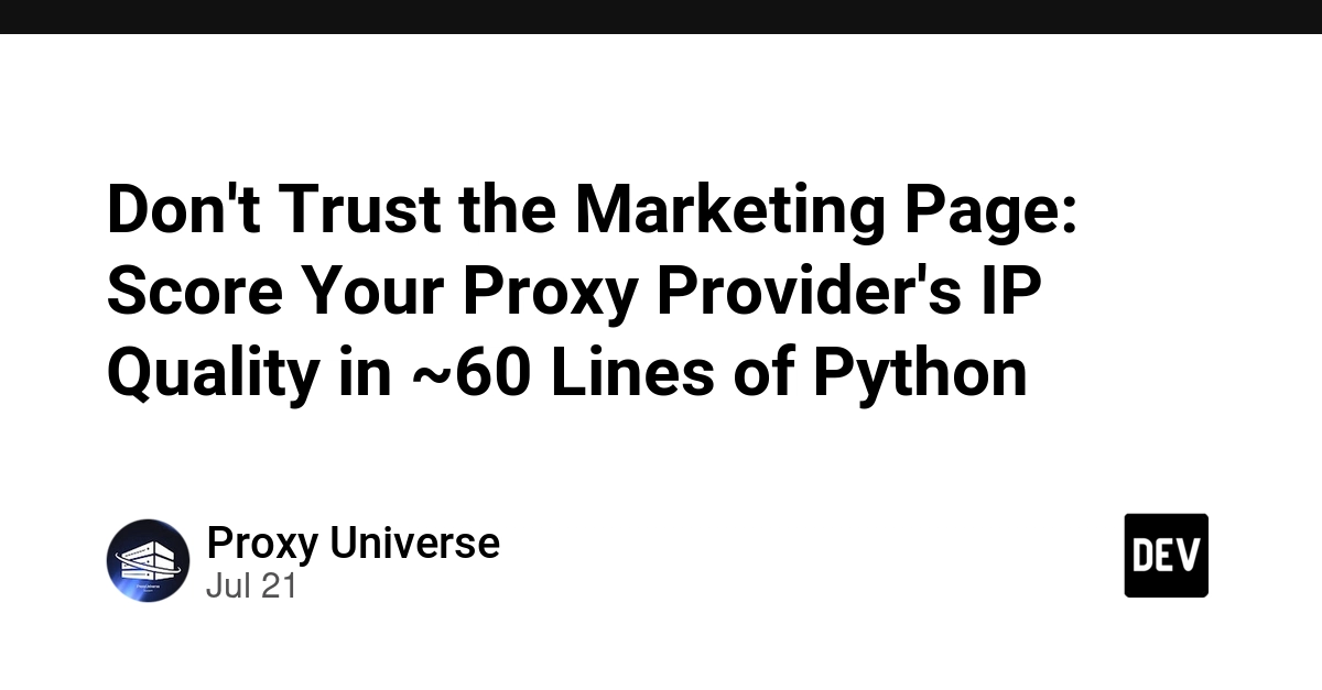 Don't Trust the Marketing Page: Score Your Proxy Provider's IP Quality in ~60 Lines of Python