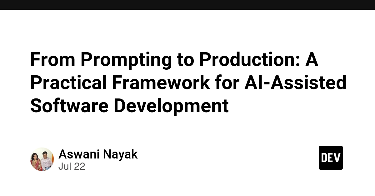 From Prompting to Production: A Practical Framework for AI-Assisted Software Development