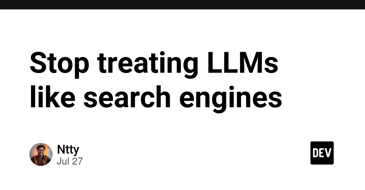 Stop treating LLMs like search engines