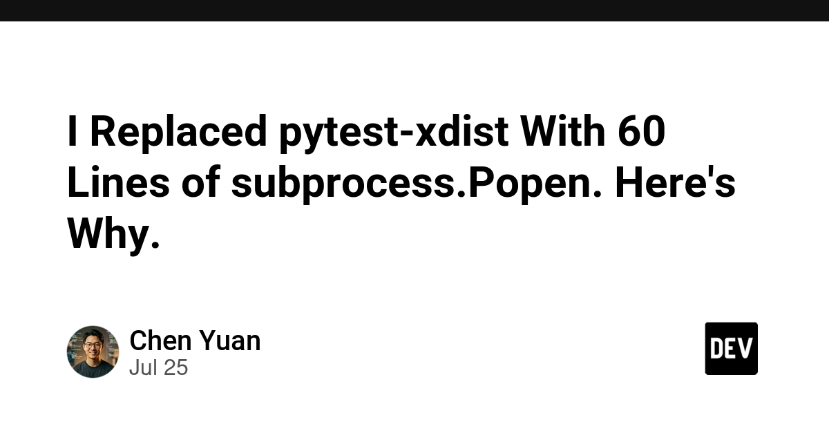 I Replaced pytest-xdist With 60 Lines of subprocess.Popen. Here's Why.