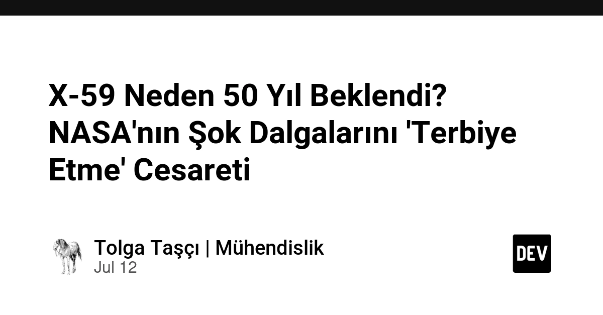 X-59 Neden 50 Yıl Beklendi? NASA'nın Şok Dalgalarını 'Terbiye Etme' Cesareti