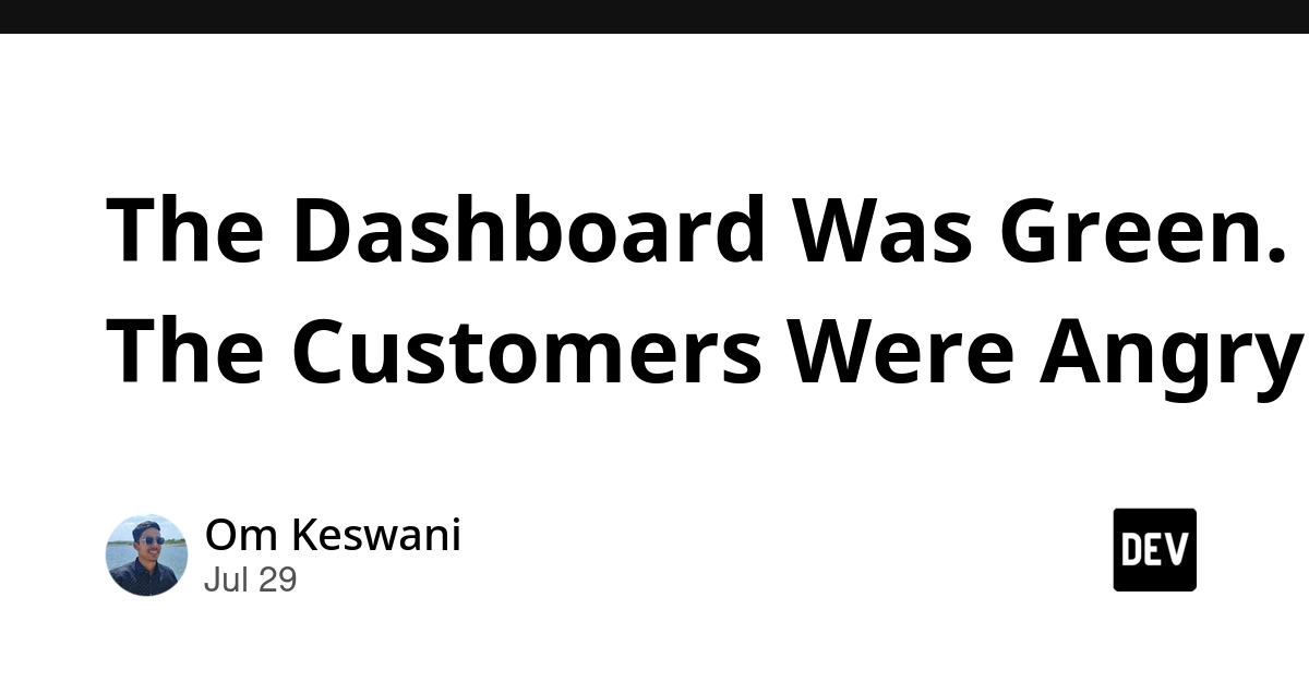 The Dashboard Was Green. The Customers Were Angry.