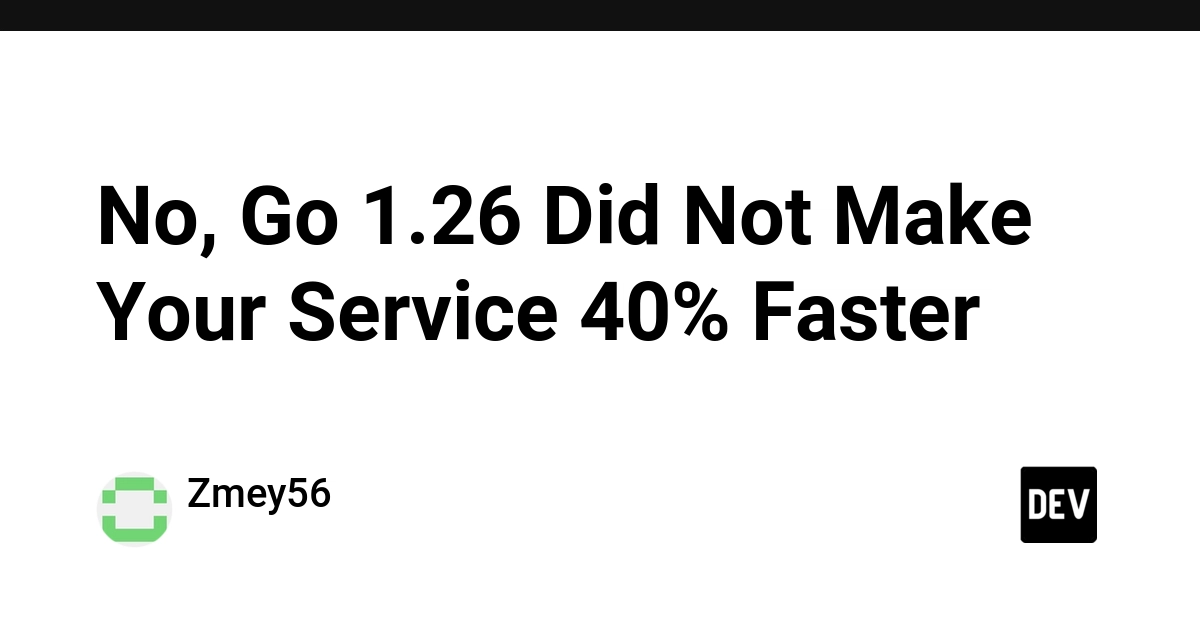 No, Go 1.26 Did Not Make Your Service 40% Faster