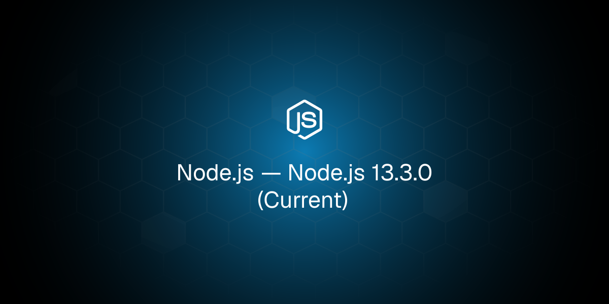 Node.js 13.3.0 (Current)