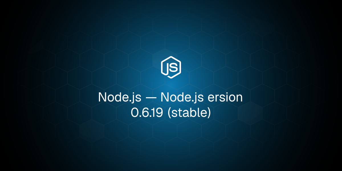 Node.js ersion 0.6.19 (stable)