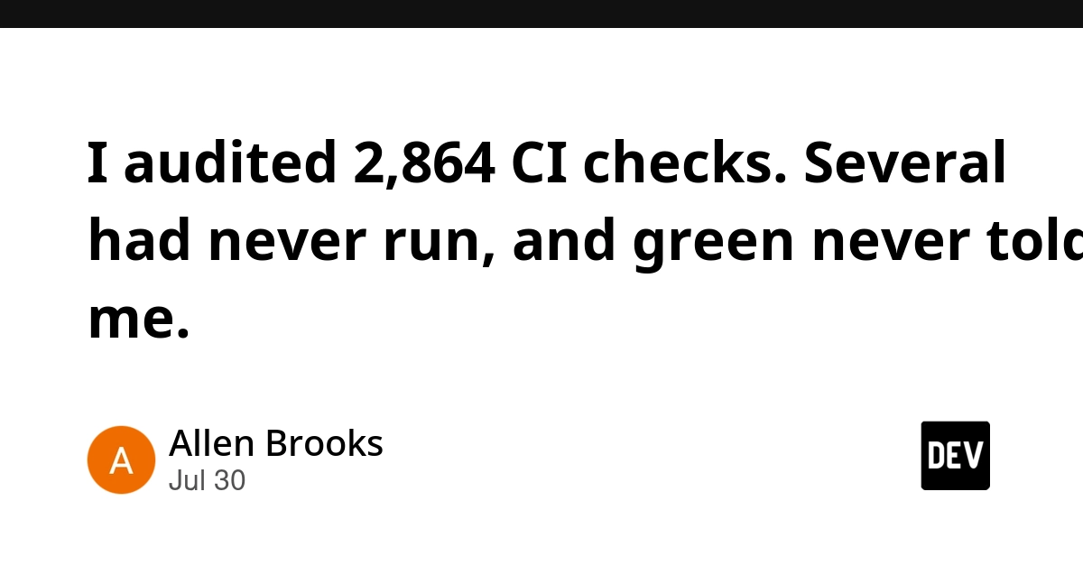 I audited 2,864 CI checks. Several had never run, and green never told me.