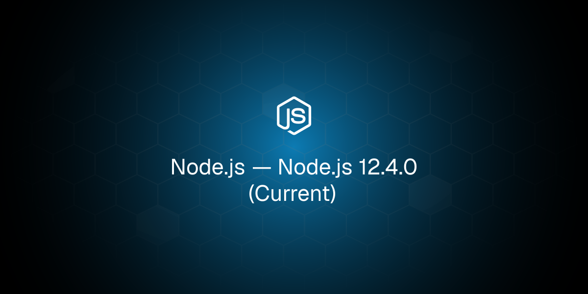 Node.js 12.4.0 (Current)