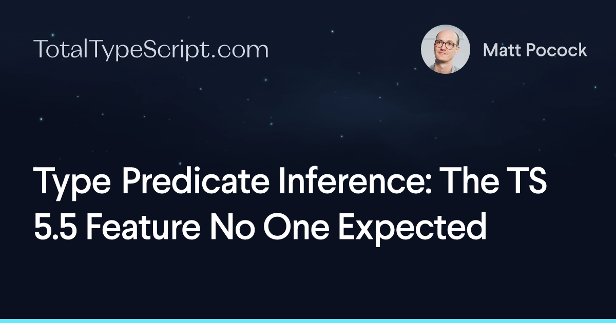 Type Predicate Inference: The TS 5.5 Feature No One Expected (article)