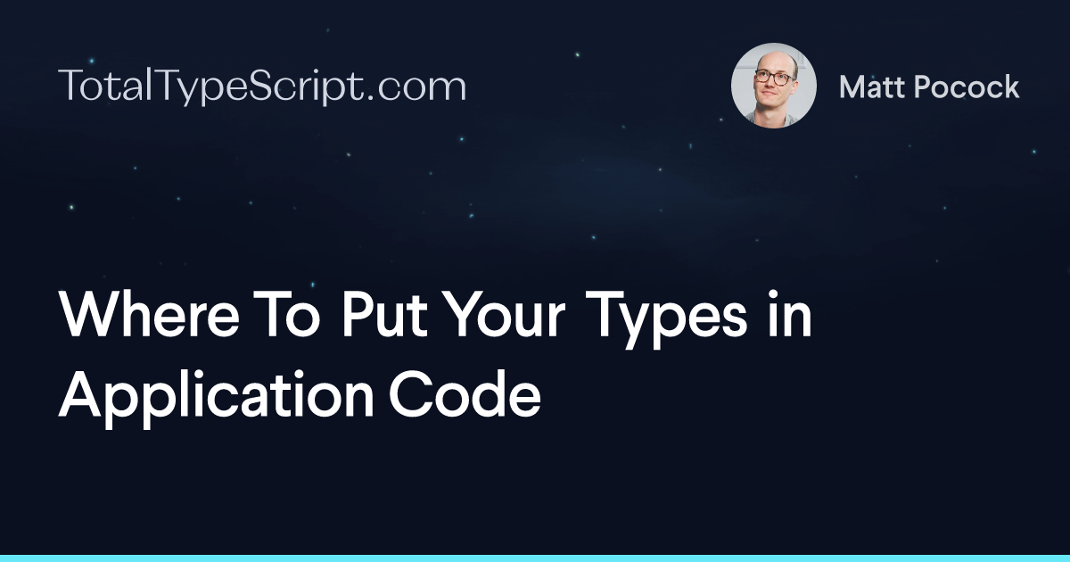 Where To Put Your Types in Application Code (article)