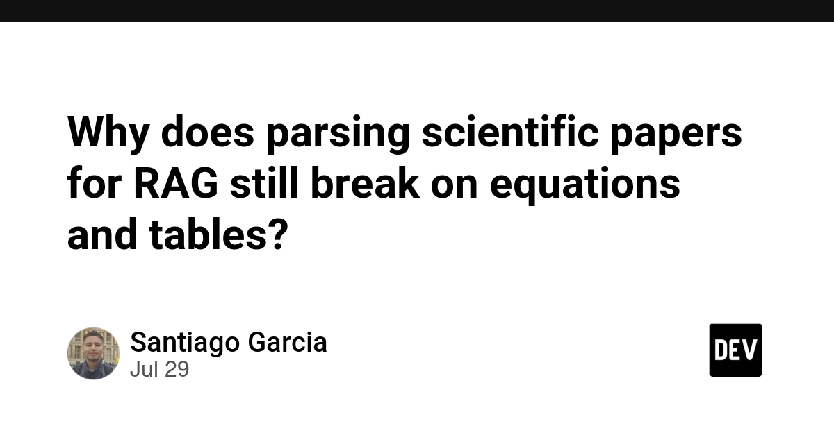 Why does parsing scientific papers for RAG still break on equations and tables?