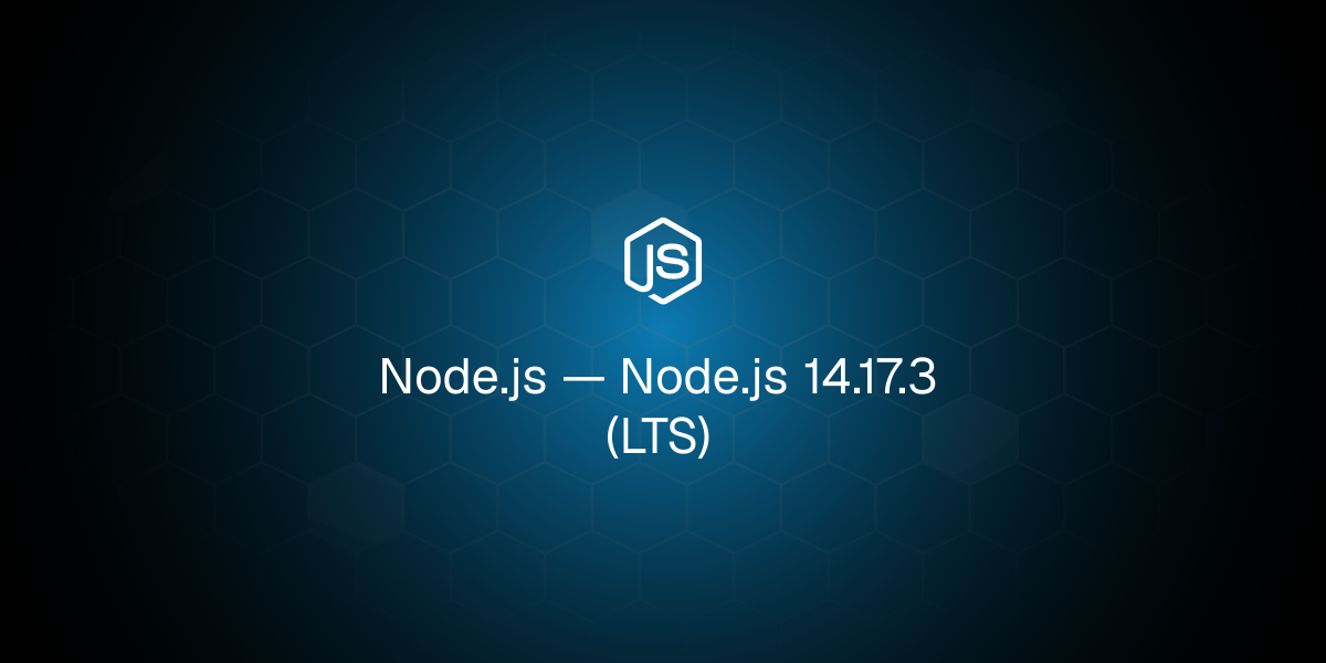 Node.js 14.17.3 (LTS)