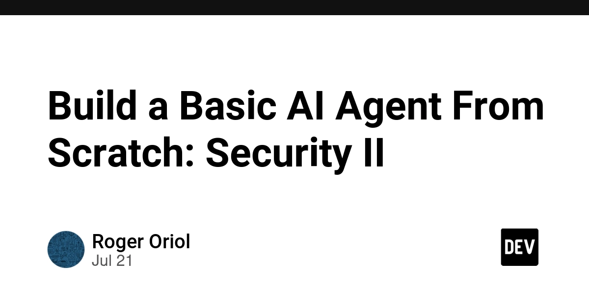 Build a Basic AI Agent From Scratch: Security II