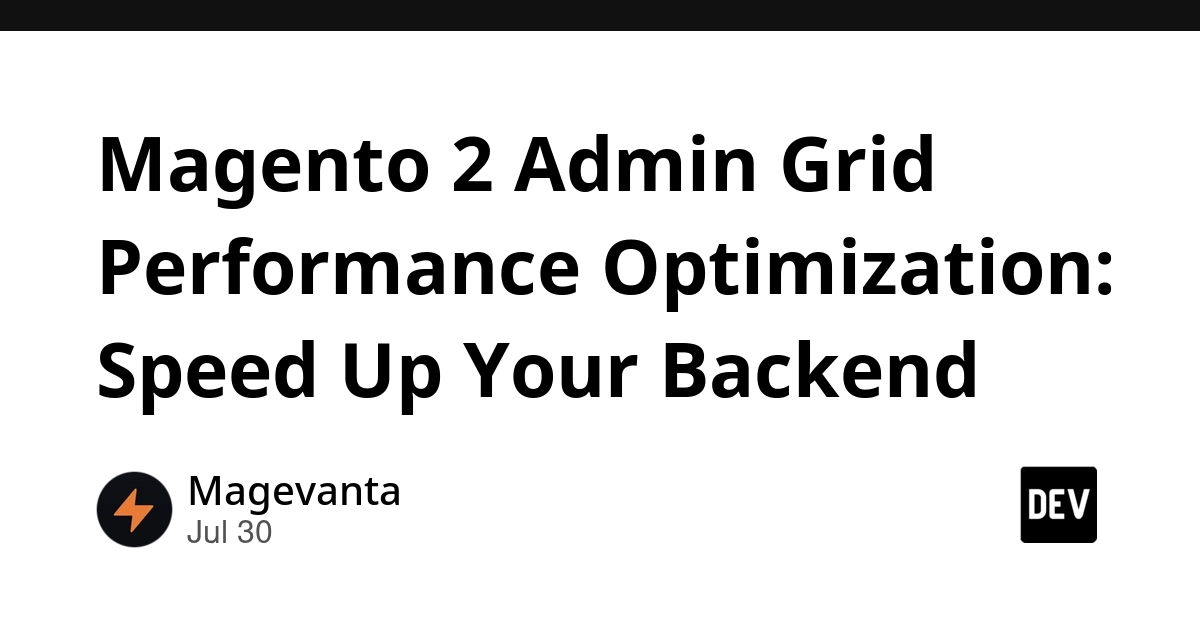 Magento 2 Admin Grid Performance Optimization: Speed Up Your Backend