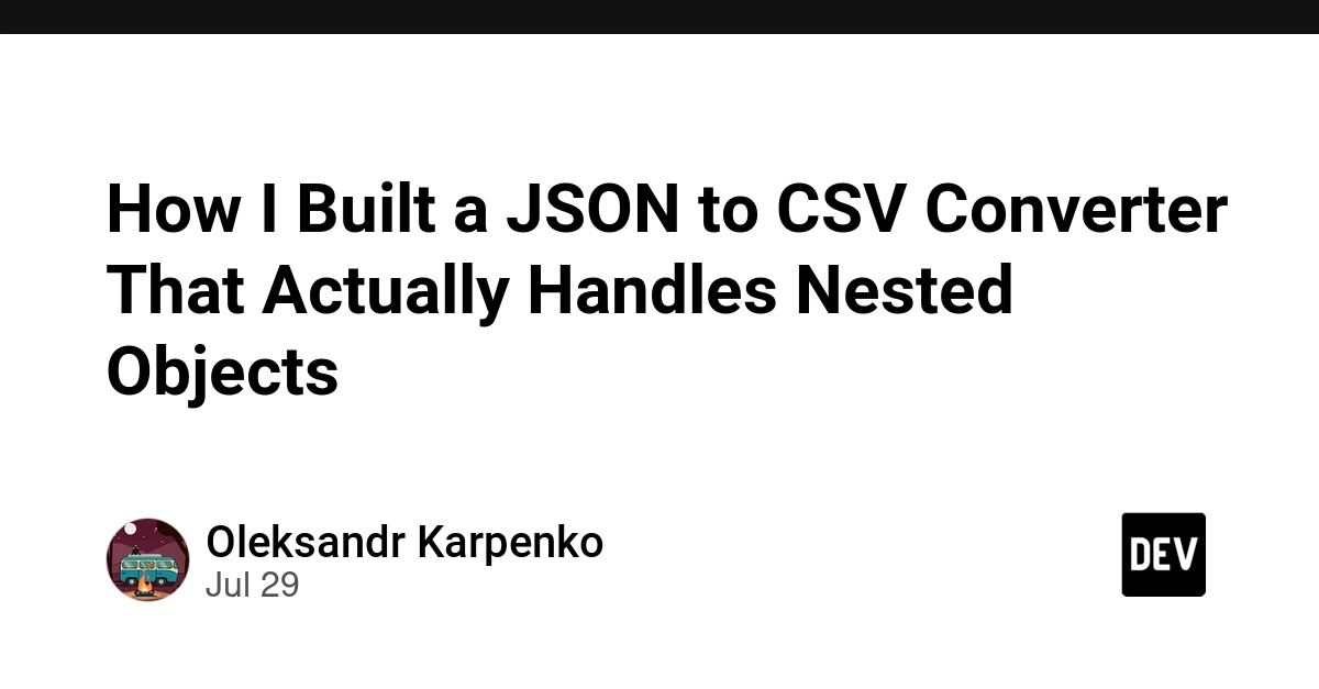 How I Built a JSON to CSV Converter That Actually Handles Nested Objects